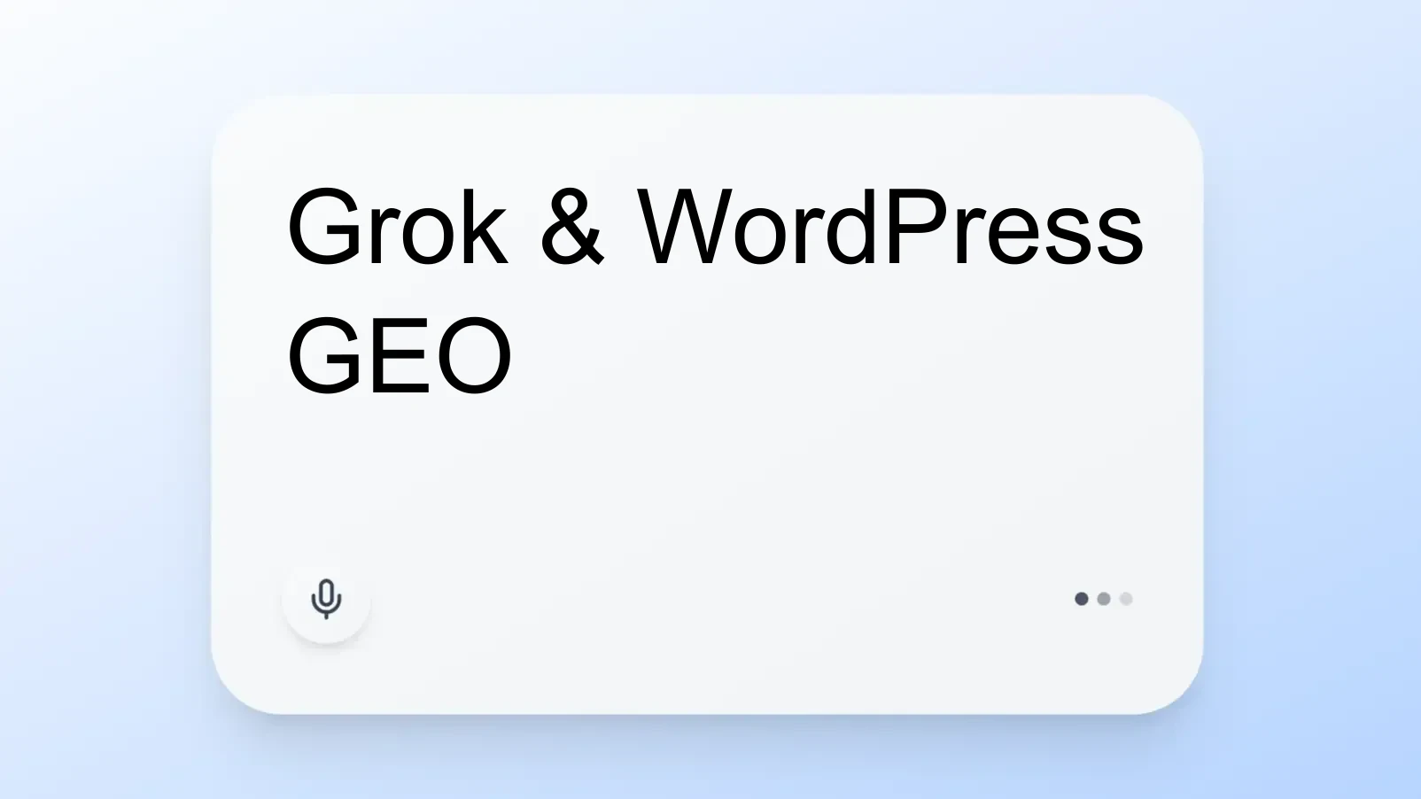 Grok & WordPress GEO