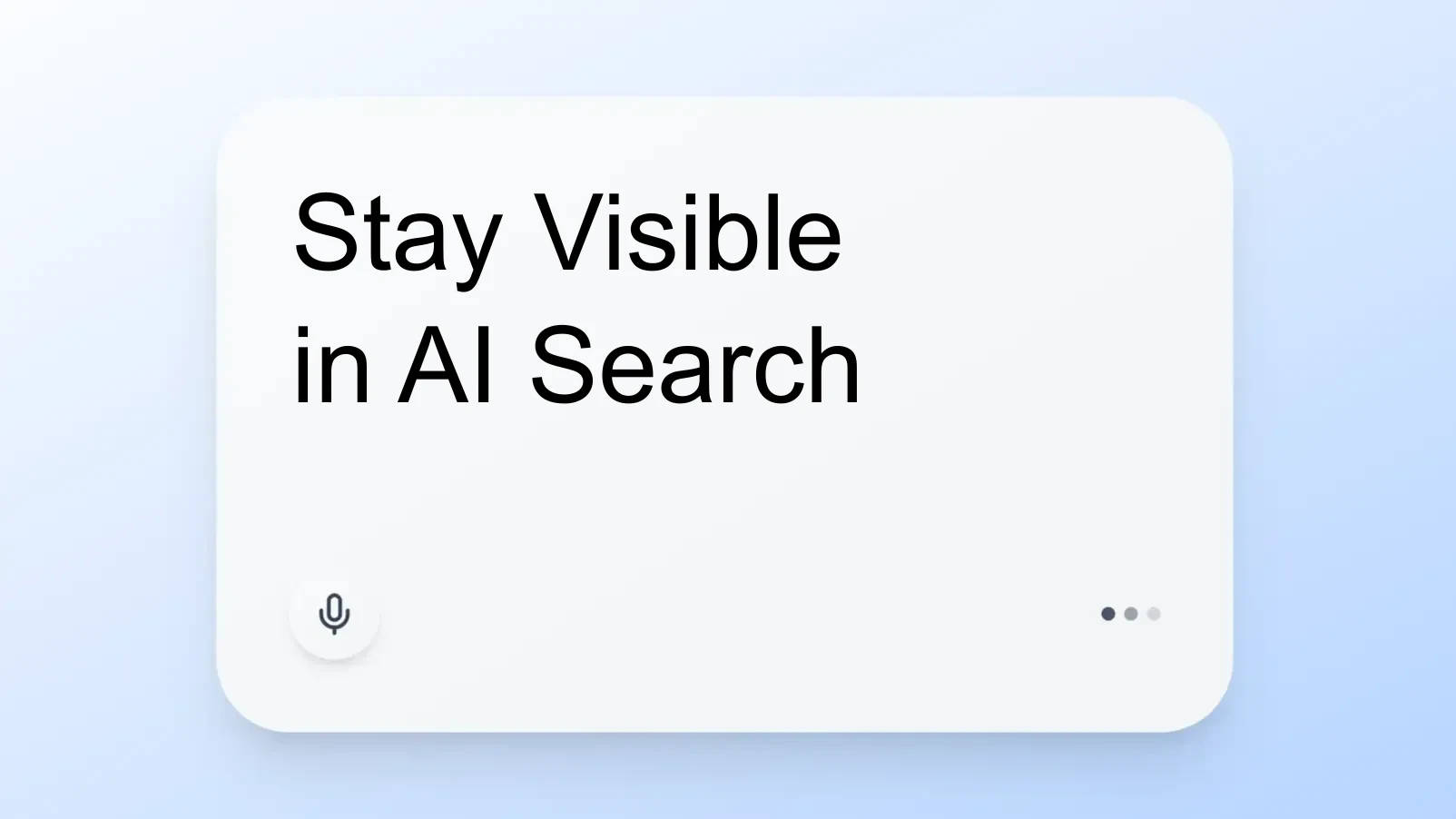 Stay Visible in AI Search