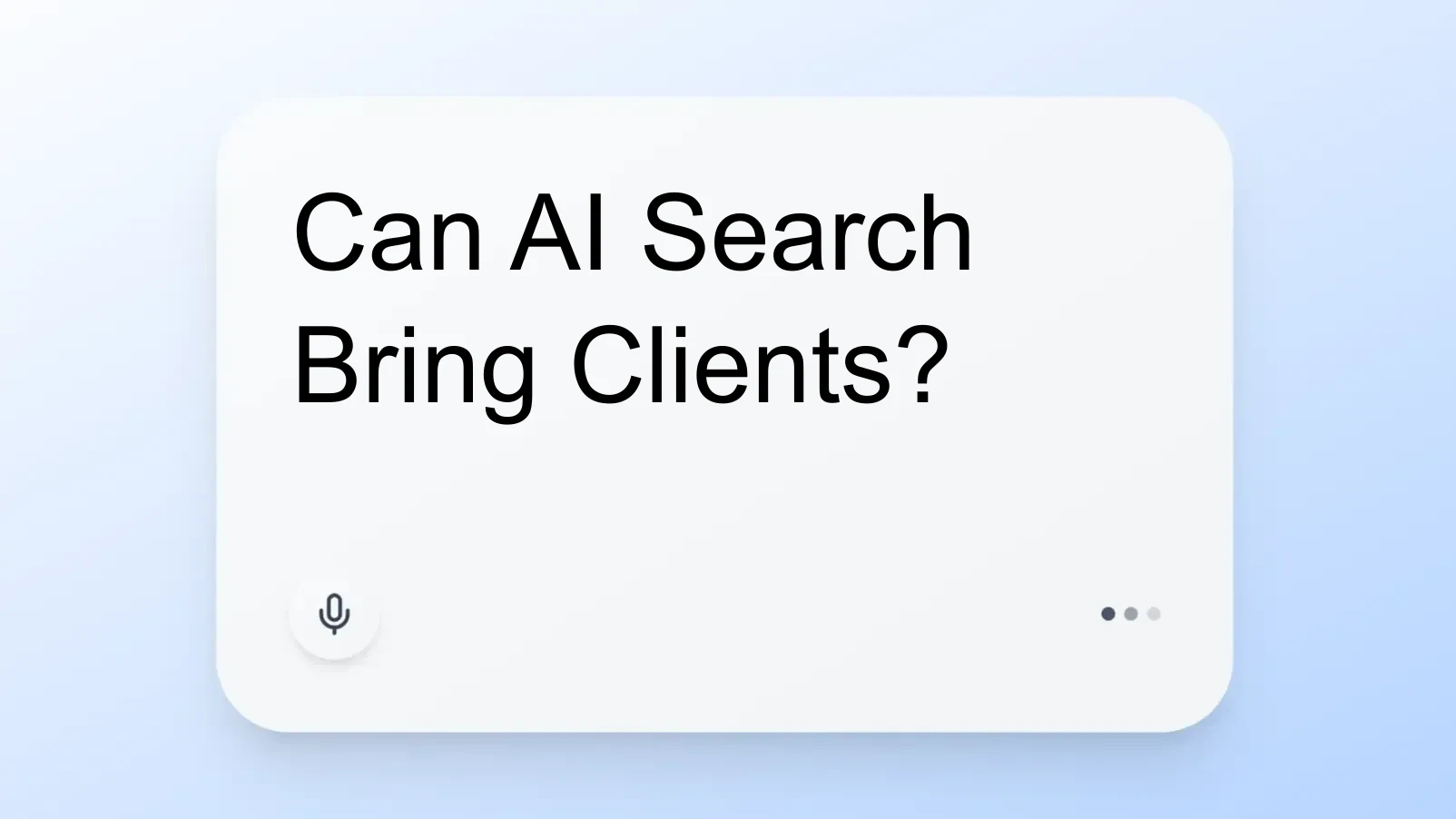 Can AI Search Bring Clients?
