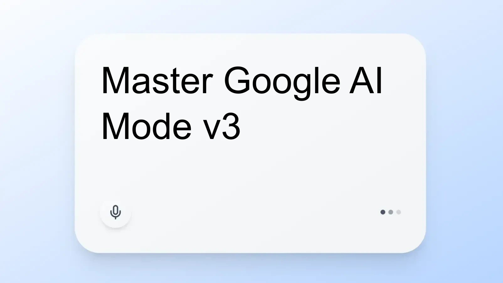 Master Google AI Mode v3