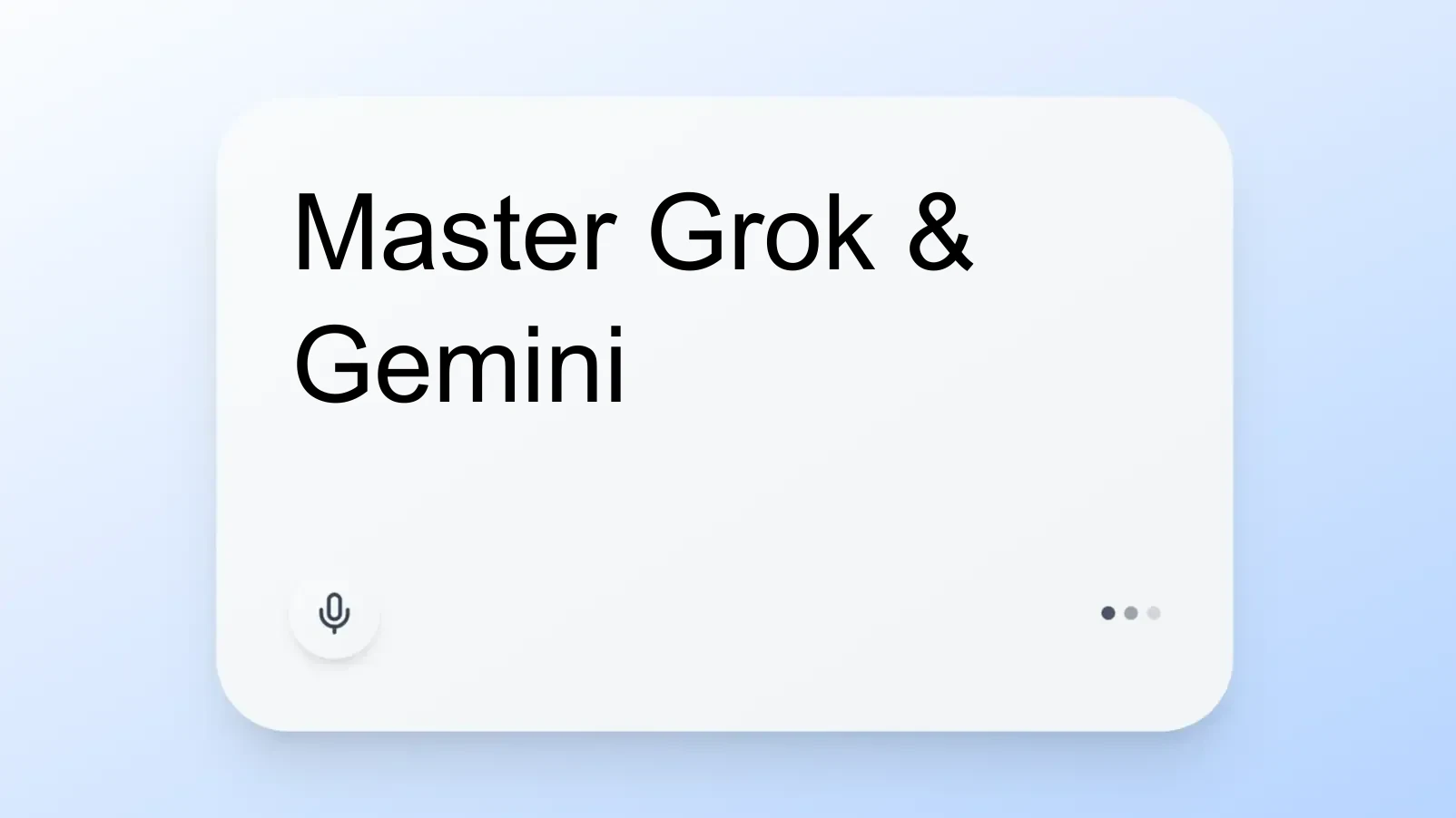Master Grok & Gemini