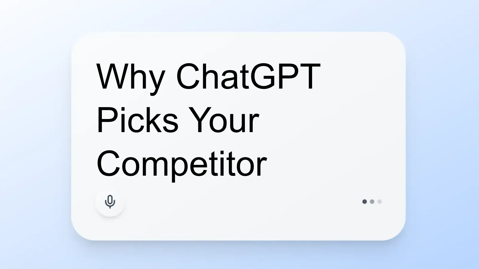 Why ChatGPT Picks Your Competitor